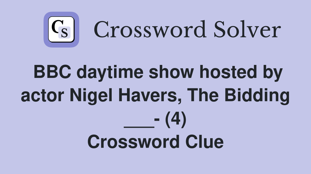 BBC daytime show hosted by actor Nigel Havers, The Bidding ___ (4